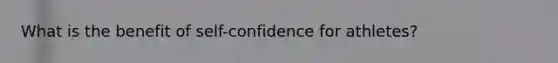 What is the benefit of self-confidence for athletes?