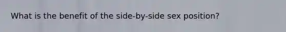 What is the benefit of the side-by-side sex position?