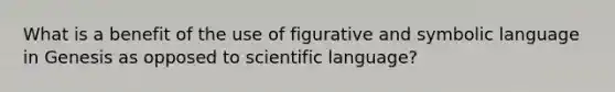 What is a benefit of the use of figurative and symbolic language in Genesis as opposed to scientific language?