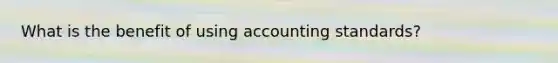 What is the benefit of using accounting standards?