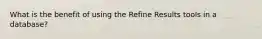 What is the benefit of using the Refine Results tools in a database?