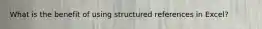 What is the benefit of using structured references in Excel?