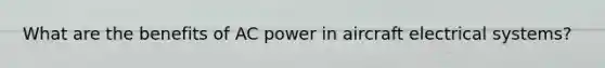 What are the benefits of AC power in aircraft electrical systems?