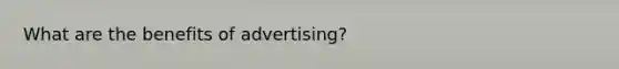 What are the benefits of advertising?