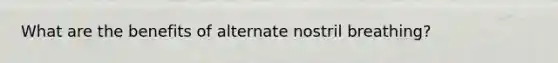 What are the benefits of alternate nostril breathing?