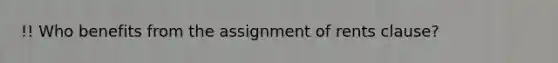 !! Who benefits from the assignment of rents clause?