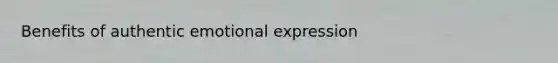 Benefits of authentic emotional expression