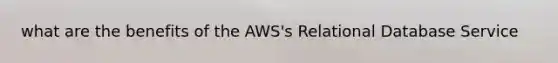 what are the benefits of the AWS's Relational Database Service