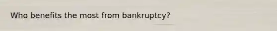 Who benefits the most from bankruptcy?