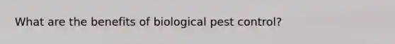What are the benefits of biological pest control?