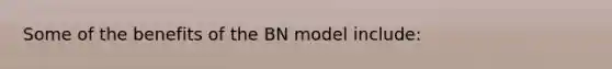 Some of the benefits of the BN model include: