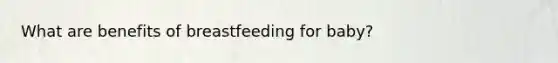 What are benefits of breastfeeding for baby?