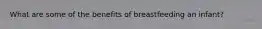 What are some of the benefits of breastfeeding an infant?