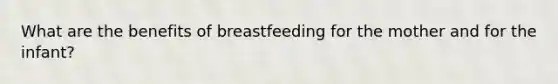 What are the benefits of breastfeeding for the mother and for the infant?