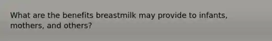 What are the benefits breastmilk may provide to infants, mothers, and others?