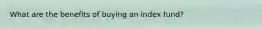 What are the benefits of buying an index fund?