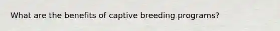 What are the benefits of captive breeding programs?