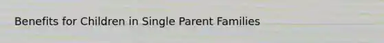 Benefits for Children in Single Parent Families