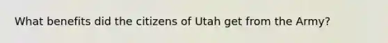 What benefits did the citizens of Utah get from the Army?