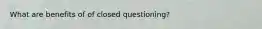 What are benefits of of closed questioning?