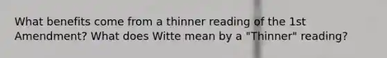 What benefits come from a thinner reading of the 1st Amendment? What does Witte mean by a "Thinner" reading?