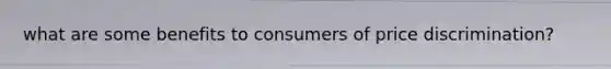 what are some benefits to consumers of price discrimination?