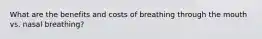 What are the benefits and costs of breathing through the mouth vs. nasal breathing?