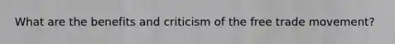 What are the benefits and criticism of the free trade movement?
