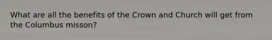 What are all the benefits of the Crown and Church will get from the Columbus misson?