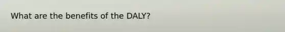 What are the benefits of the DALY?