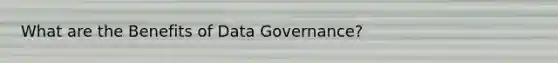 What are the Benefits of Data Governance?