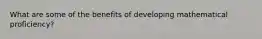 What are some of the benefits of developing mathematical proficiency?