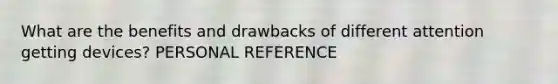 What are the benefits and drawbacks of different attention getting devices? PERSONAL REFERENCE