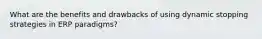 What are the benefits and drawbacks of using dynamic stopping strategies in ERP paradigms?