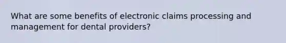 What are some benefits of electronic claims processing and management for dental providers?