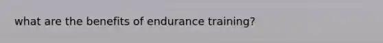 what are the benefits of endurance training?