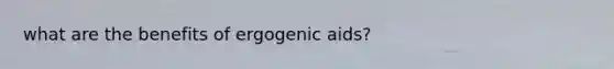 what are the benefits of ergogenic aids?