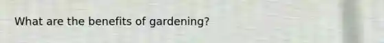What are the benefits of gardening?