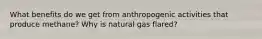 What benefits do we get from anthropogenic activities that produce methane? Why is natural gas flared?