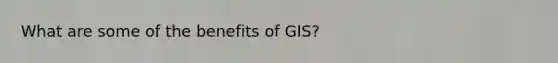 What are some of the benefits of GIS?