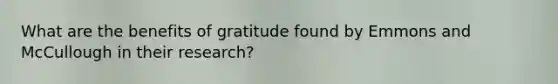 What are the benefits of gratitude found by Emmons and McCullough in their research?