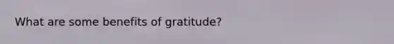 What are some benefits of gratitude?