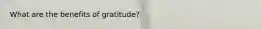 What are the benefits of gratitude?