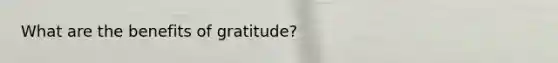 What are the benefits of gratitude?