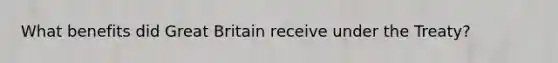 What benefits did Great Britain receive under the Treaty?