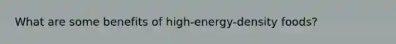 What are some benefits of high-energy-density foods?