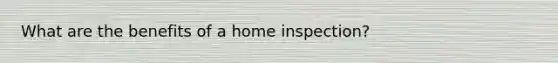 What are the benefits of a home inspection?