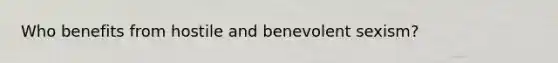 Who benefits from hostile and benevolent sexism?