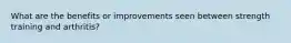 What are the benefits or improvements seen between strength training and arthritis?
