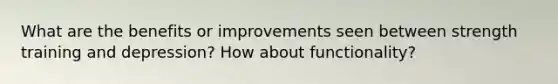 What are the benefits or improvements seen between strength training and depression? How about functionality?